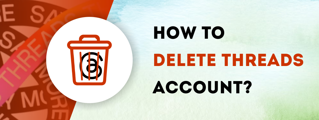 How To Delete Threads Account? - Step By Step Guide